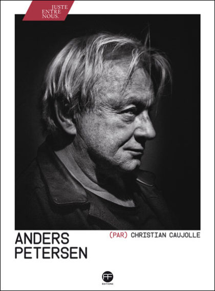 Couverture de l’ouvrage «Anders Petersen» par Christian Caujolle publié aux Éditions André Frère